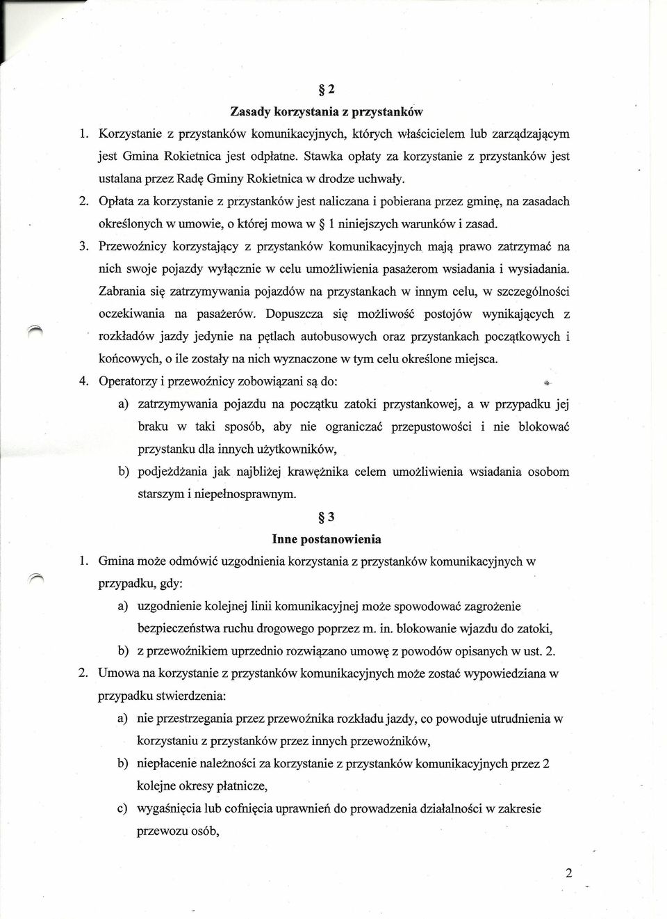 Opłata za korzystanie z przystanków jest naliczana i pobierana przez gminę, na zasadach określonych w umowie, o której mowa w 1 niniejszych warunków i zasad. 3.