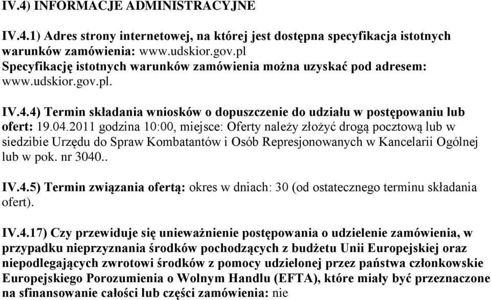 2011 godzina 10:00, miejsce: Oferty należy złożyć drogą pocztową lub w siedzibie Urzędu do Spraw Kombatantów i Osób Represjonowanych w Kancelarii Ogólnej lub w pok. nr 3040