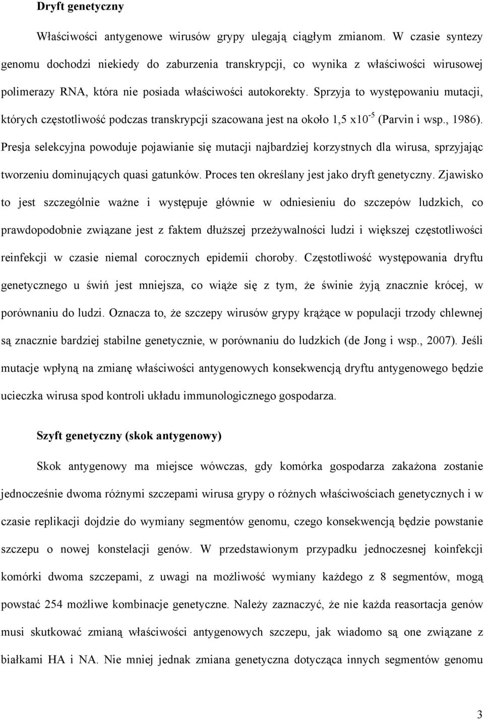 Sprzyja to występowaniu mutacji, których częstotliwość podczas transkrypcji szacowana jest na około 1,5 x10-5 (Parvin i wsp., 1986).