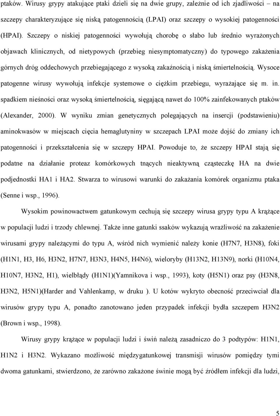 przebiegającego z wysoką zakaźnością i niską śmiertelnością. Wysoce patogenne wirusy wywołują inf