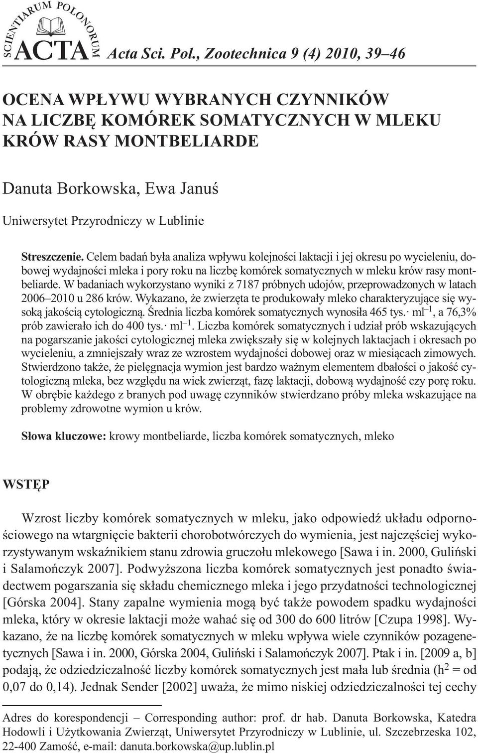 Streszczenie. Celem badań była analiza wpływu kolejności laktacji i jej okresu po wycieleniu, dobowej wydajności mleka i pory roku na liczbę komórek somatycznych w mleku krów rasy montbeliarde.