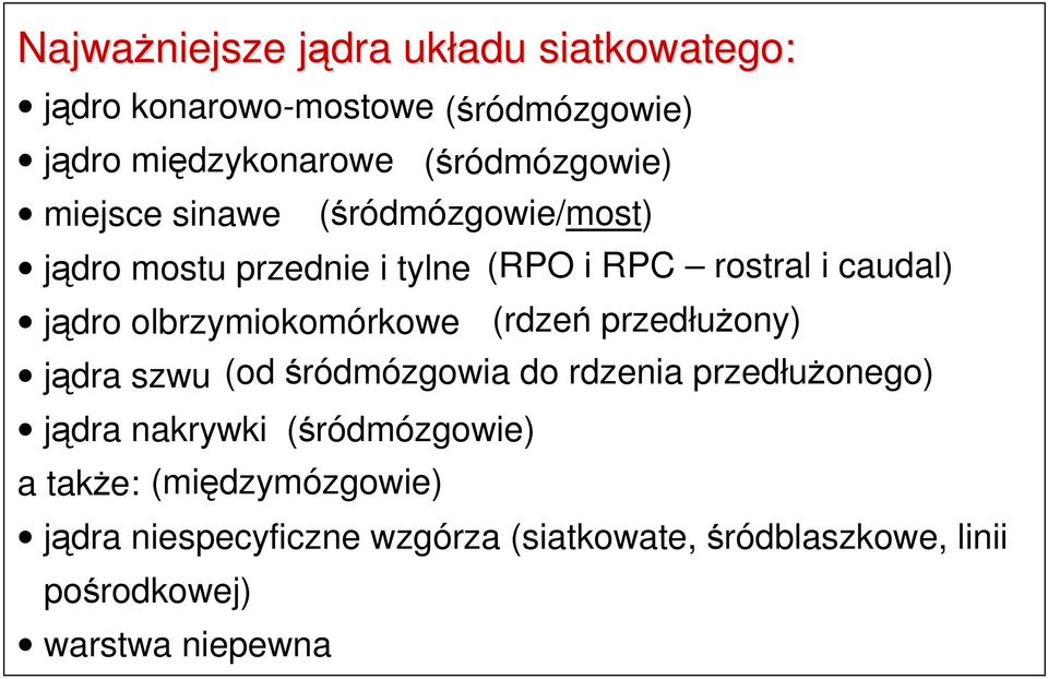 (siatkowate, śródblaszkowe, linii pośrodkowej) warstwa niepewna (RPO i RPC rostral i caudal) (rdzeń przedłuŝony)