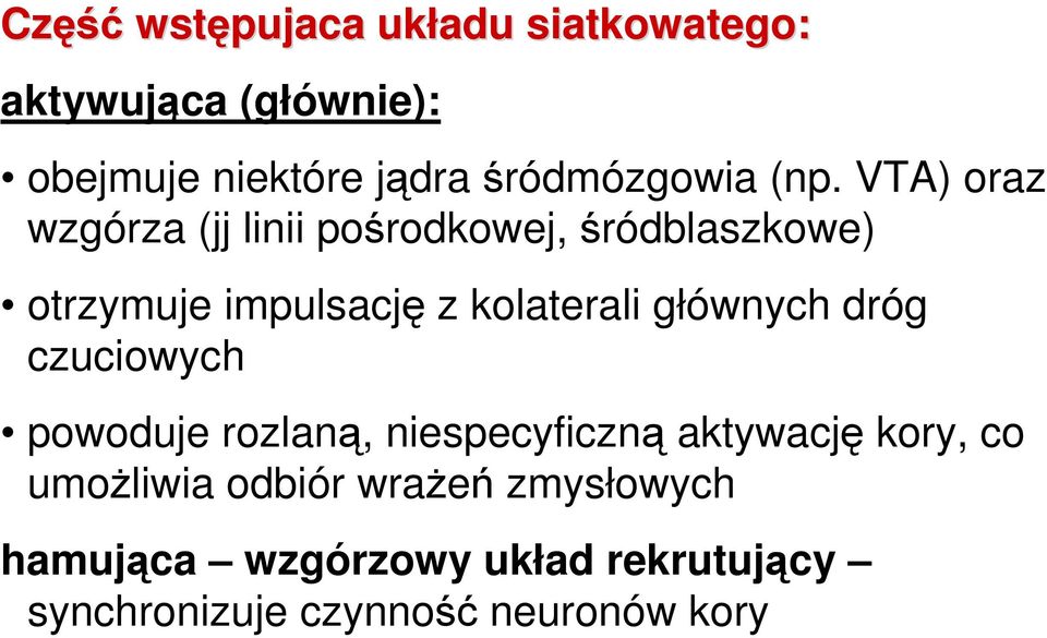 VTA) oraz wzgórza (jj linii pośrodkowej, śródblaszkowe) otrzymuje impulsację z kolaterali