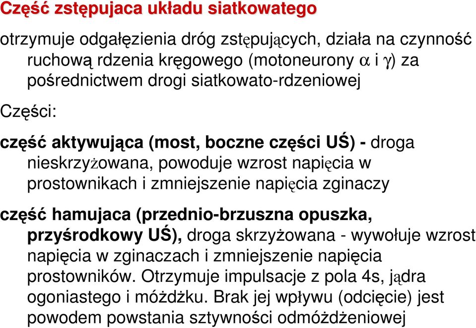 i zmniejszenie napięcia zginaczy część hamujaca (przednio-brzuszna opuszka, przyśrodkowy UŚ), droga skrzyŝowana - wywołuje wzrost napięcia w zginaczach i