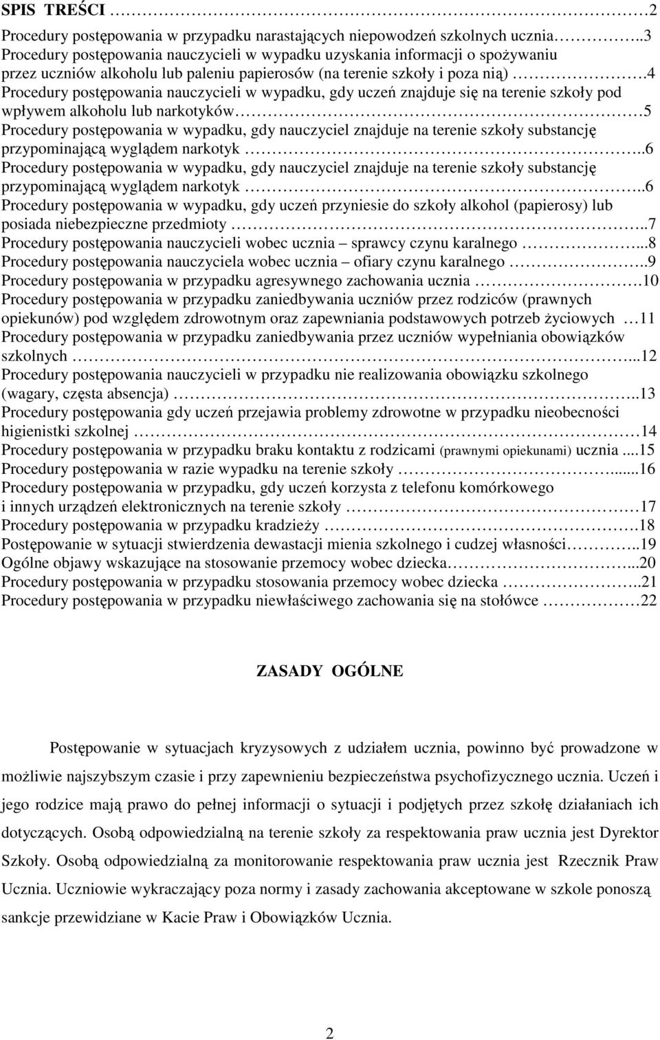 4 Procedury postępowania nauczycieli w wypadku, gdy uczeń znajduje się na terenie szkoły pod wpływem alkoholu lub narkotyków 5 Procedury postępowania w wypadku, gdy nauczyciel znajduje na terenie