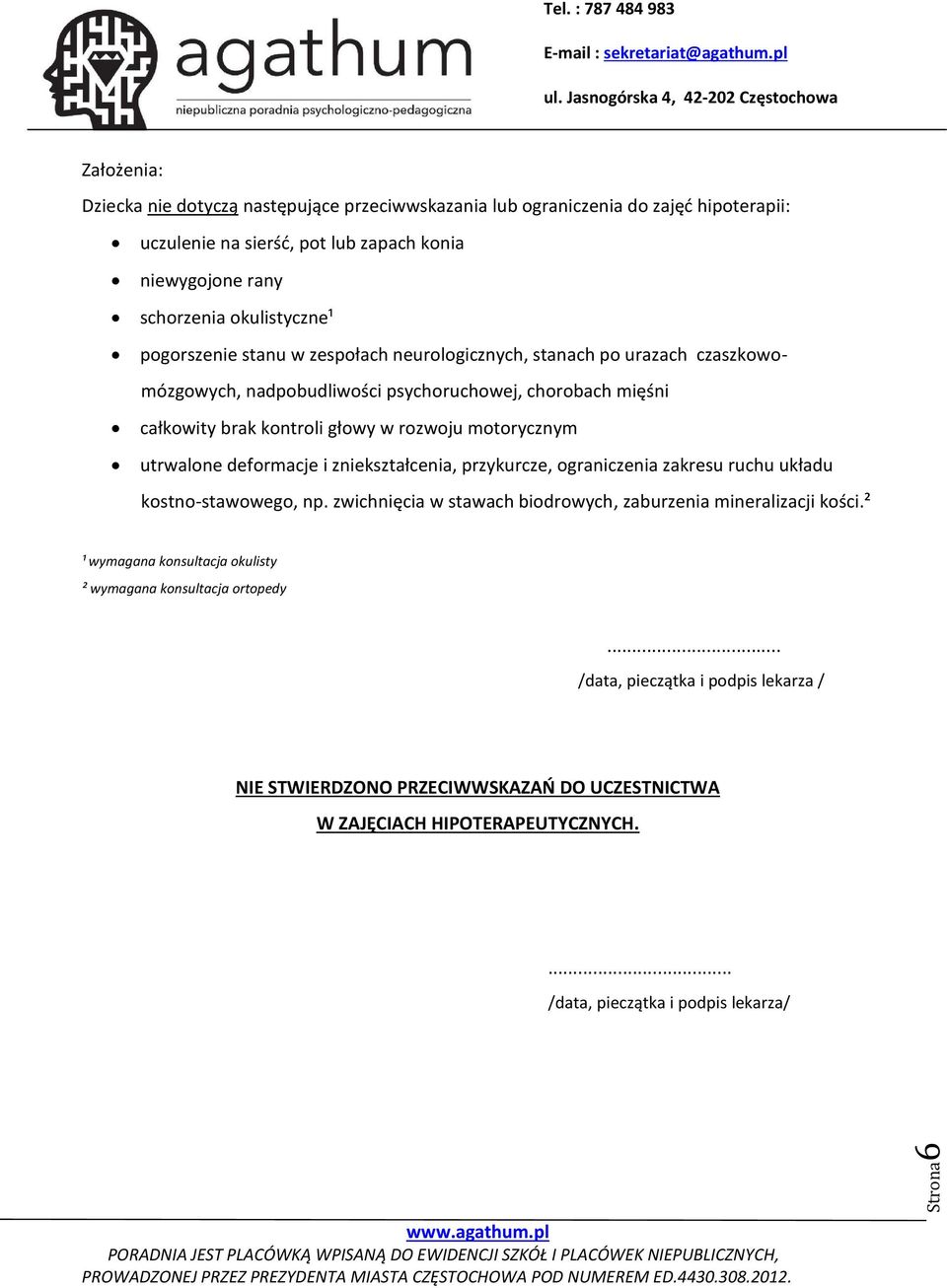 utrwalone deformacje i zniekształcenia, przykurcze, ograniczenia zakresu ruchu układu kostno-stawowego, np. zwichnięcia w stawach biodrowych, zaburzenia mineralizacji kości.