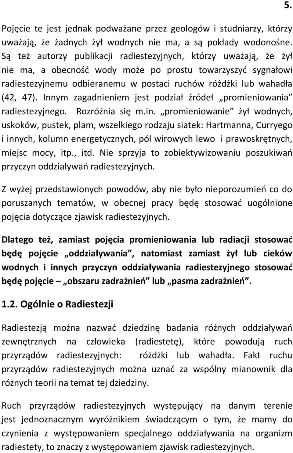 47). Innym zagadnieniem jest podział źródeł promieniowania radiestezyjnego. Rozróżnia się m.in.