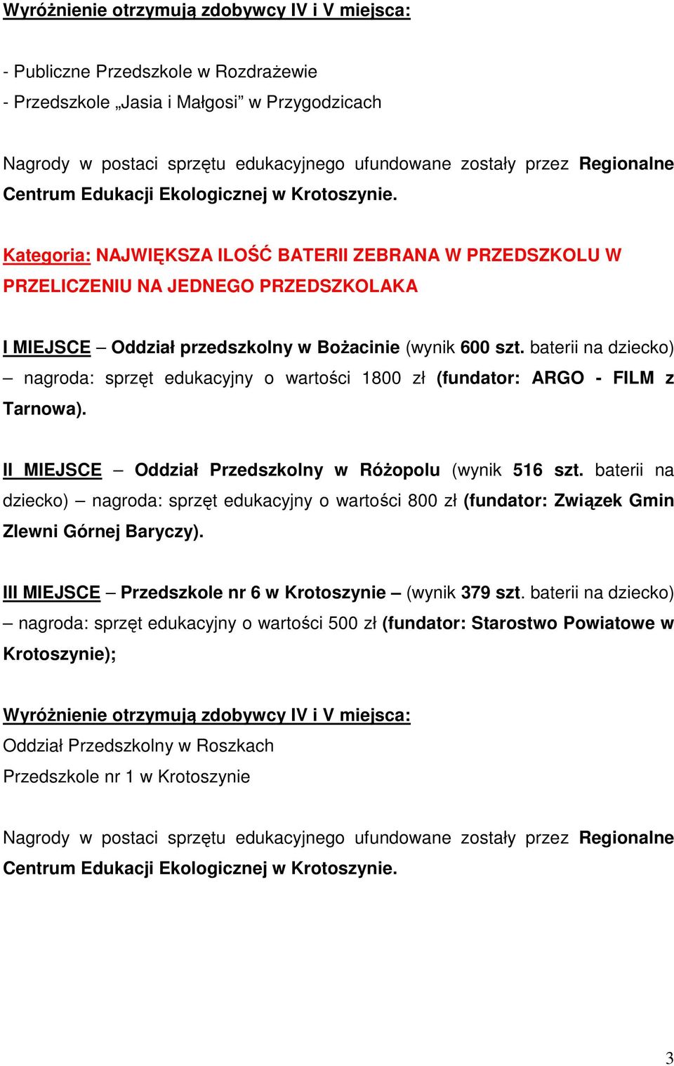 baterii na dziecko) nagroda: sprzęt edukacyjny o wartości 1800 zł (fundator: ARGO - FILM z II MIEJSCE Oddział Przedszkolny w RóŜopolu (wynik 516 szt.