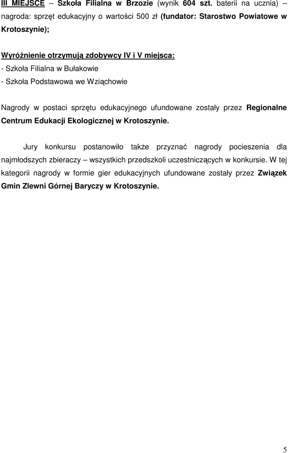 Bułakowie - Szkoła Podstawowa we Wziąchowie Jury konkursu postanowiło takŝe przyznać nagrody pocieszenia dla