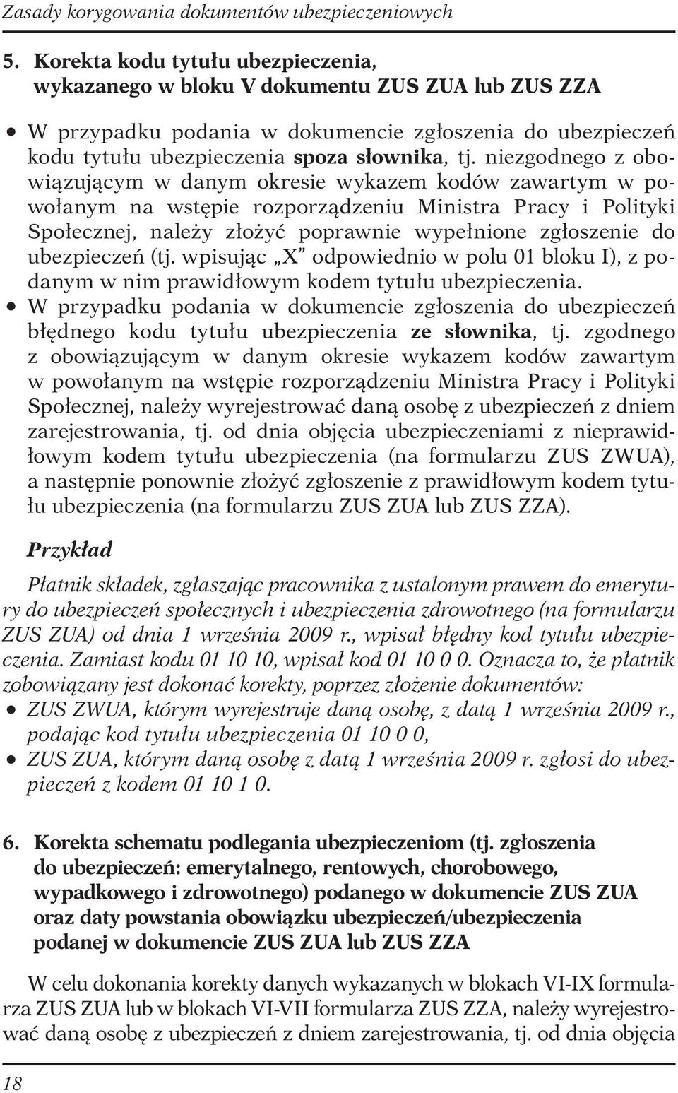 ubezpieczeń (tj. wpisując X odpowiednio w polu 01 bloku I), z podanym w nim prawidłowym kodem tytułu ubezpieczenia.