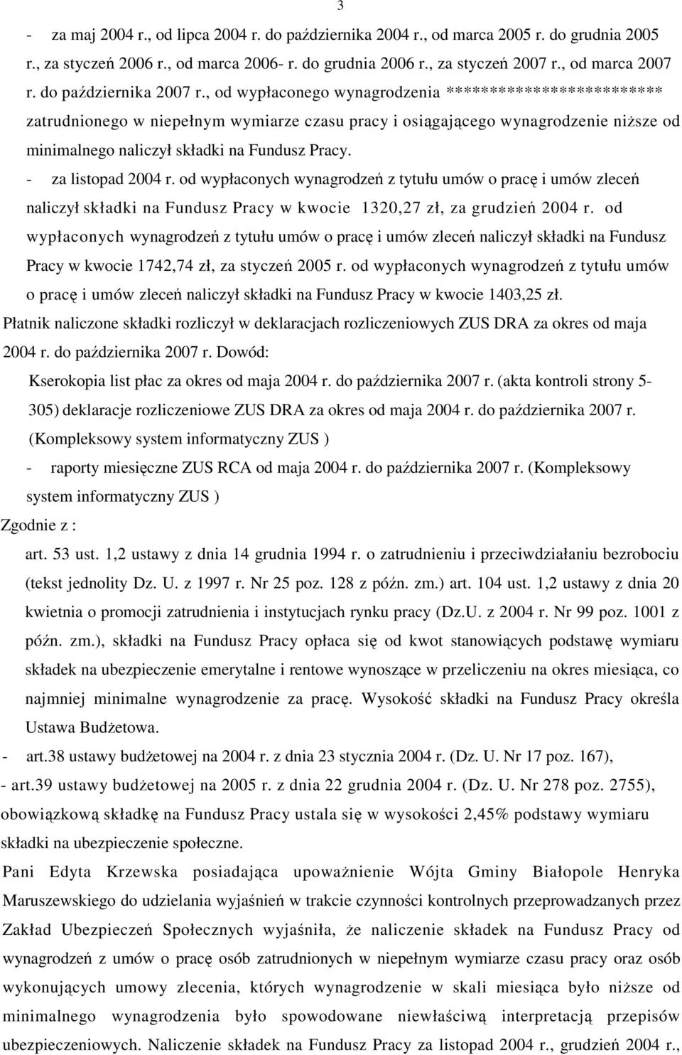 , od wypłaconego wynagrodzenia ************************* zatrudnionego w niepełnym wymiarze czasu pracy i osigajcego wynagrodzenie nisze od minimalnego naliczył składki na Fundusz Pracy.