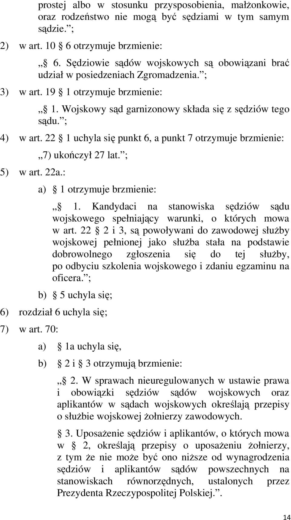 22 1 uchyla się punkt 6, a punkt 7 otrzymuje brzmienie: 5) w art. 22a.: 7) ukończył 27 lat. ; a) 1 otrzymuje brzmienie: 1.