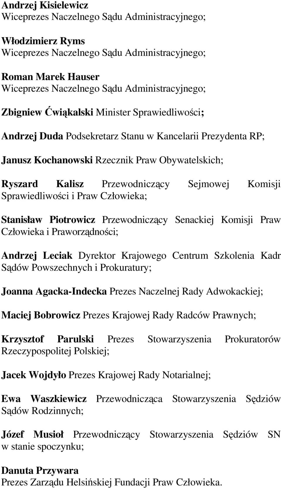 Komisji Sprawiedliwości i Praw Człowieka; Stanisław Piotrowicz Przewodniczący Senackiej Komisji Praw Człowieka i Praworządności; Andrzej Leciak Dyrektor Krajowego Centrum Szkolenia Kadr Sądów