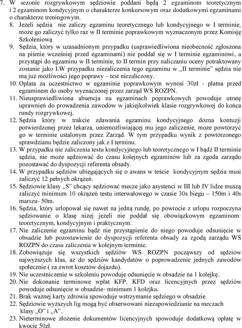 Sędzia, który w uzasadnionym przypadku (usprawiedliwiona nieobecność zgłoszona na piśmie wcześniej przed egzaminami) nie poddał się w I terminie egzaminowi, a przystąpi do egzaminu w II terminie, to