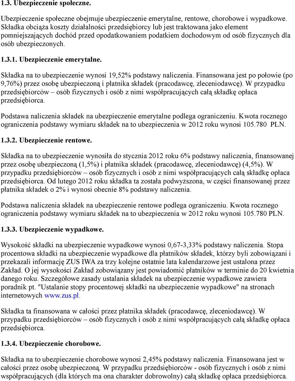 3.1. Ubezpieczenie emerytalne. Składka na to ubezpieczenie wynosi 19,52% podstawy naliczenia.