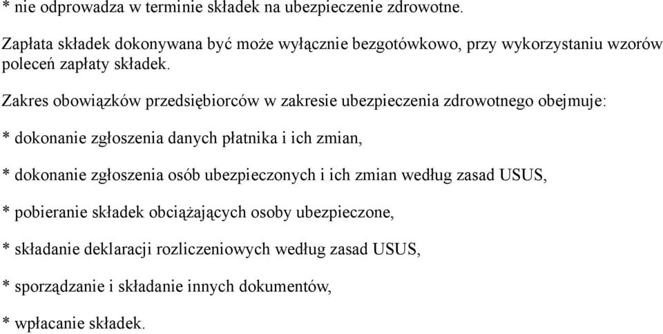 Zakres obowiązków przedsiębiorców w zakresie ubezpieczenia zdrowotnego obejmuje: * dokonanie zgłoszenia danych płatnika i ich zmian, *