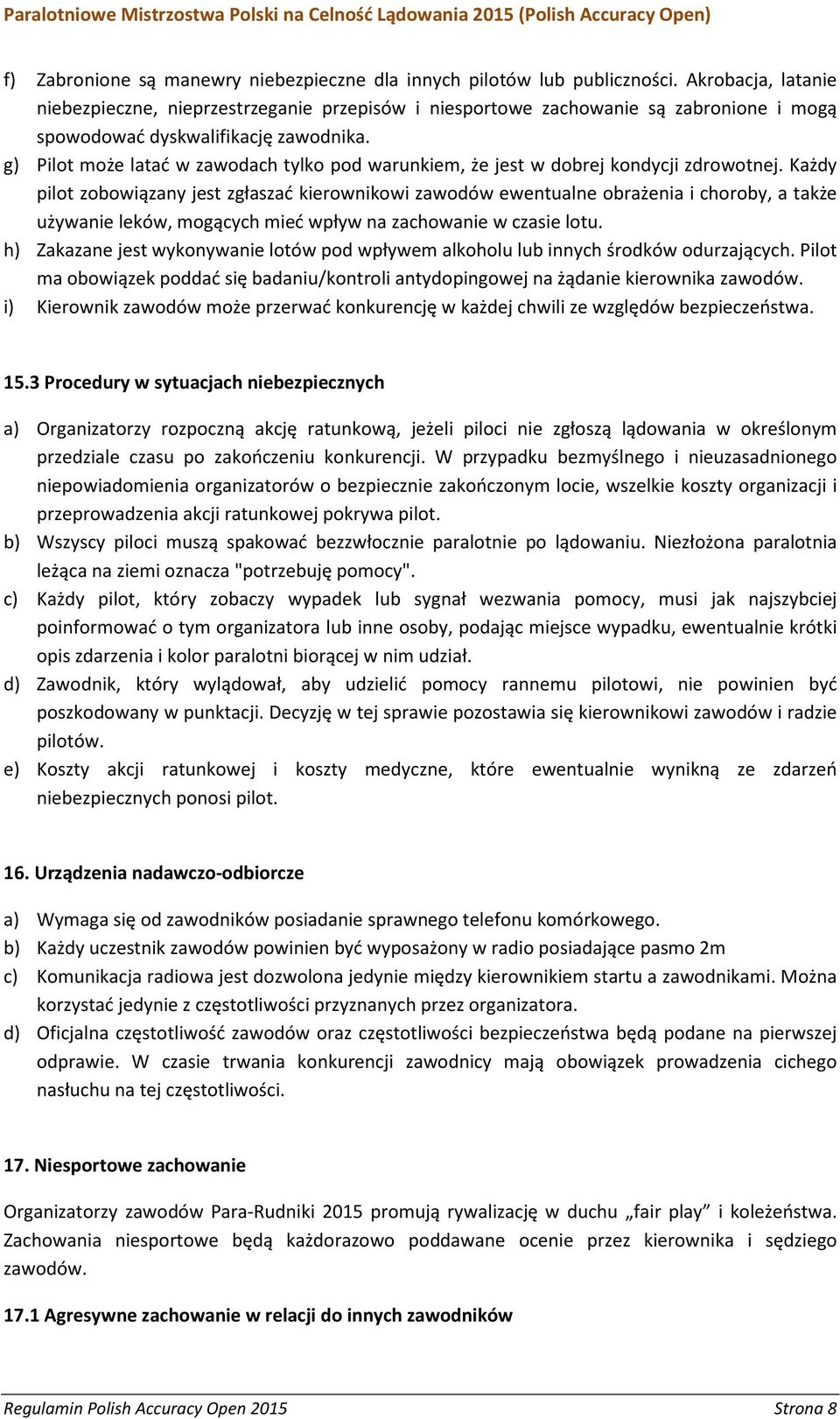 g) Pilot może latać w zawodach tylko pod warunkiem, że jest w dobrej kondycji zdrowotnej.