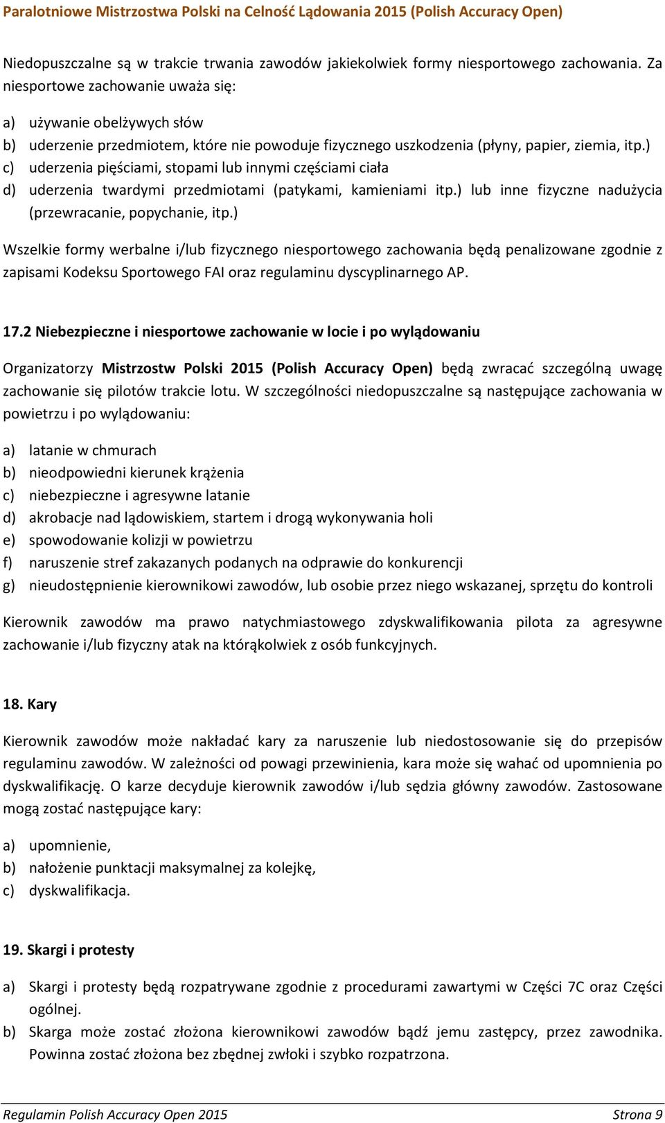 ) c) uderzenia pięściami, stopami lub innymi częściami ciała d) uderzenia twardymi przedmiotami (patykami, kamieniami itp.) lub inne fizyczne nadużycia (przewracanie, popychanie, itp.