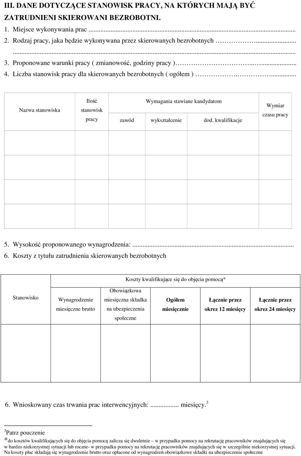 ... Nazwa stanowiska Ilość Wymagania stawiane kandydatom stanowisk pracy zawód wykształcenie dod. kwalifikacje Wymiar czasu pracy 5. Wysokość proponowanego wynagrodzenia:... 6.