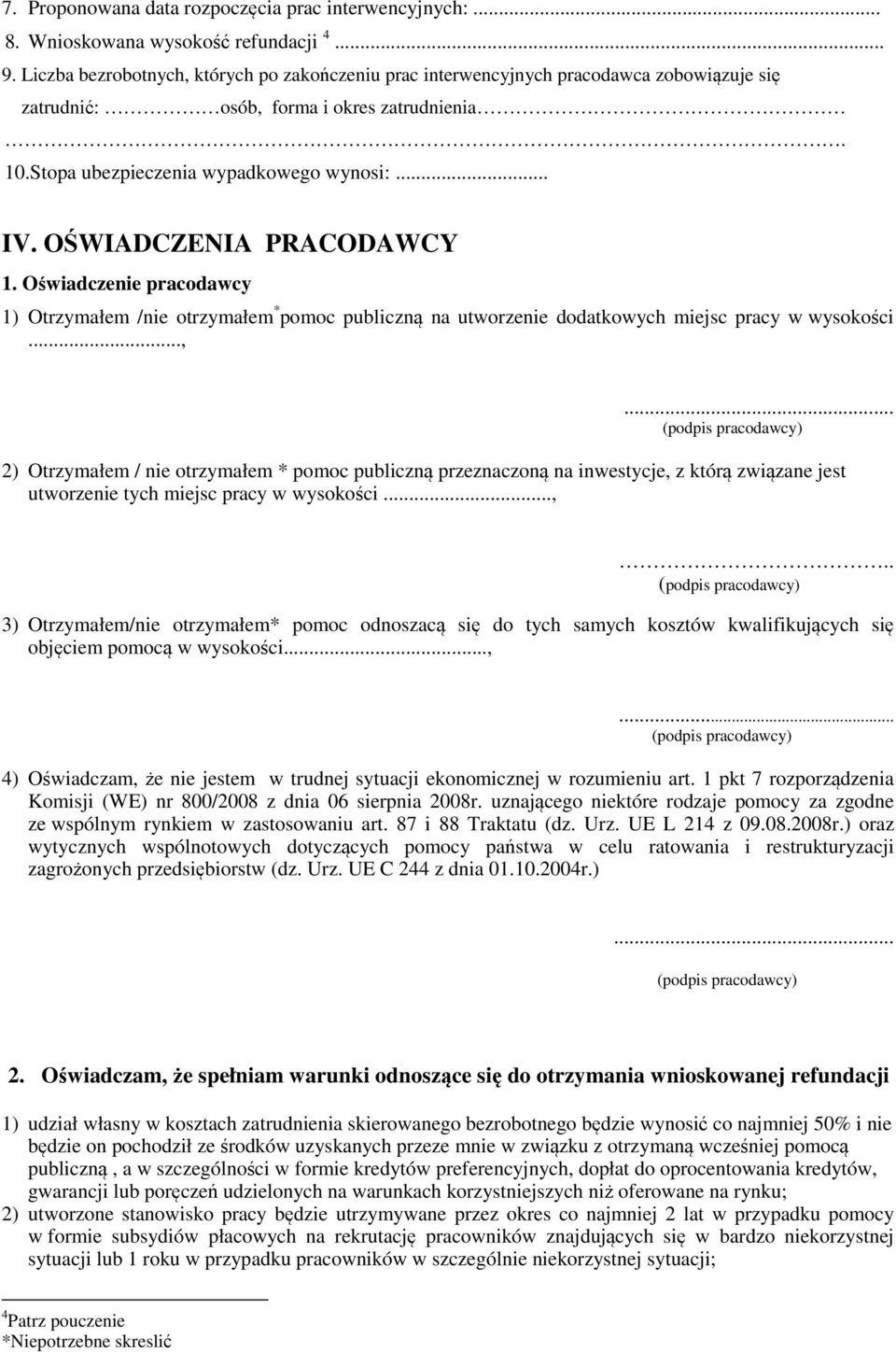 OŚWIADCZENIA PRACODAWCY 1. Oświadczenie pracodawcy 1) Otrzymałem /nie otrzymałem * pomoc publiczną na utworzenie dodatkowych miejsc pracy w wysokości...,.