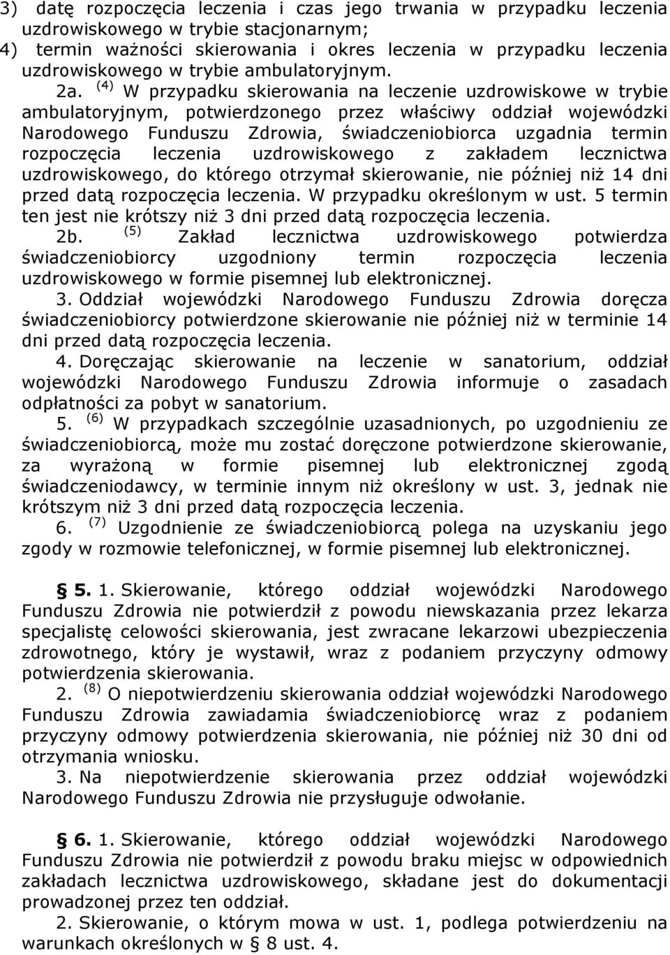 (4) W przypadku skierowania na leczenie uzdrowiskowe w trybie ambulatoryjnym, potwierdzonego przez właściwy oddział wojewódzki Narodowego Funduszu Zdrowia, świadczeniobiorca uzgadnia termin