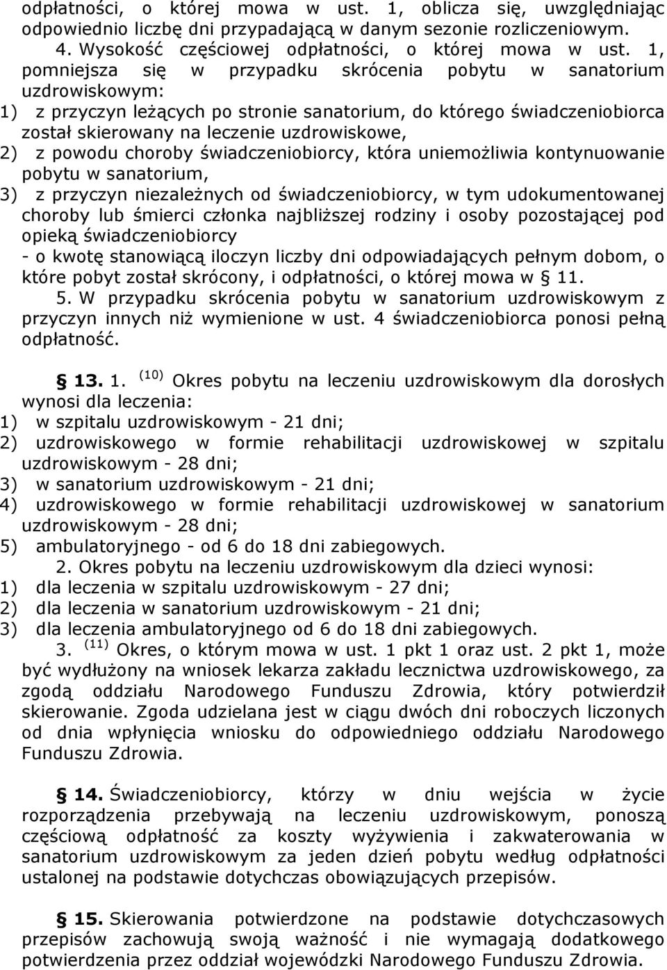 powodu choroby świadczeniobiorcy, która uniemoŝliwia kontynuowanie pobytu w sanatorium, 3) z przyczyn niezaleŝnych od świadczeniobiorcy, w tym udokumentowanej choroby lub śmierci członka najbliŝszej