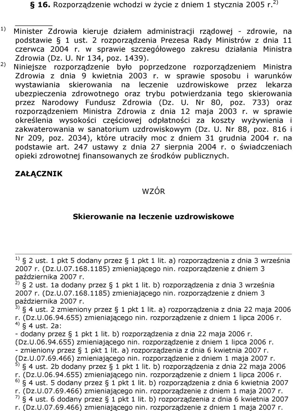 Niniejsze rozporządzenie było poprzedzone rozporządzeniem Ministra Zdrowia z dnia 9 kwietnia 2003 r.