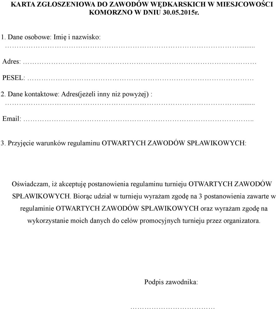 Przyjęcie warunków regulaminu OTWARTYCH ZAWODÓW SPŁAWIKOWYCH: Oświadczam, iż akceptuję postanowienia regulaminu turnieju OTWARTYCH ZAWODÓW