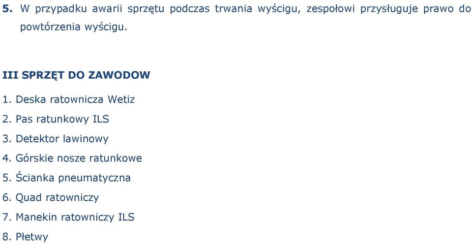 Deska ratownicza Wetiz 2. Pas ratunkowy ILS 3. Detektor lawinowy 4.