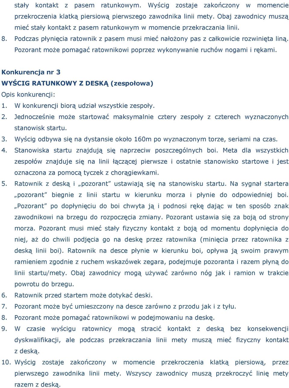 Pozorant może pomagać ratownikowi poprzez wykonywanie ruchów nogami i rękami. Konkurencja nr 3 WYŚCIG RATUNKOWY Z DESKĄ (zespołowa) 2.