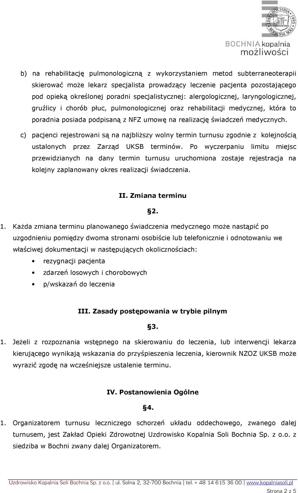 medycznych. c) pacjenci rejestrowani są na najbliższy wolny termin turnusu zgodnie z kolejnością ustalonych przez Zarząd UKSB terminów.