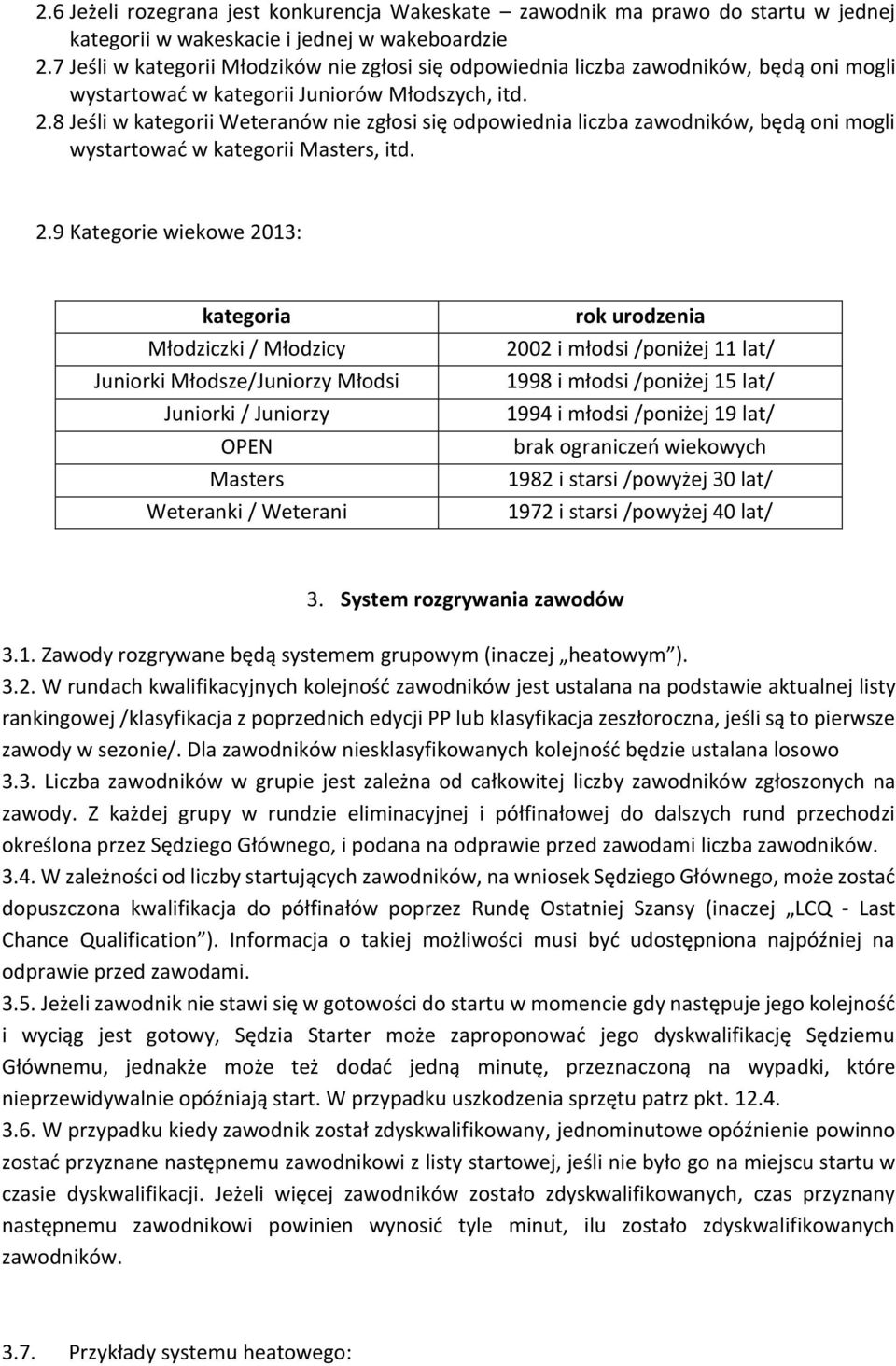 8 Jeśli w kategorii Weteranów nie zgłosi się odpowiednia liczba zawodników, będą oni mogli wystartować w kategorii Masters, itd. 2.