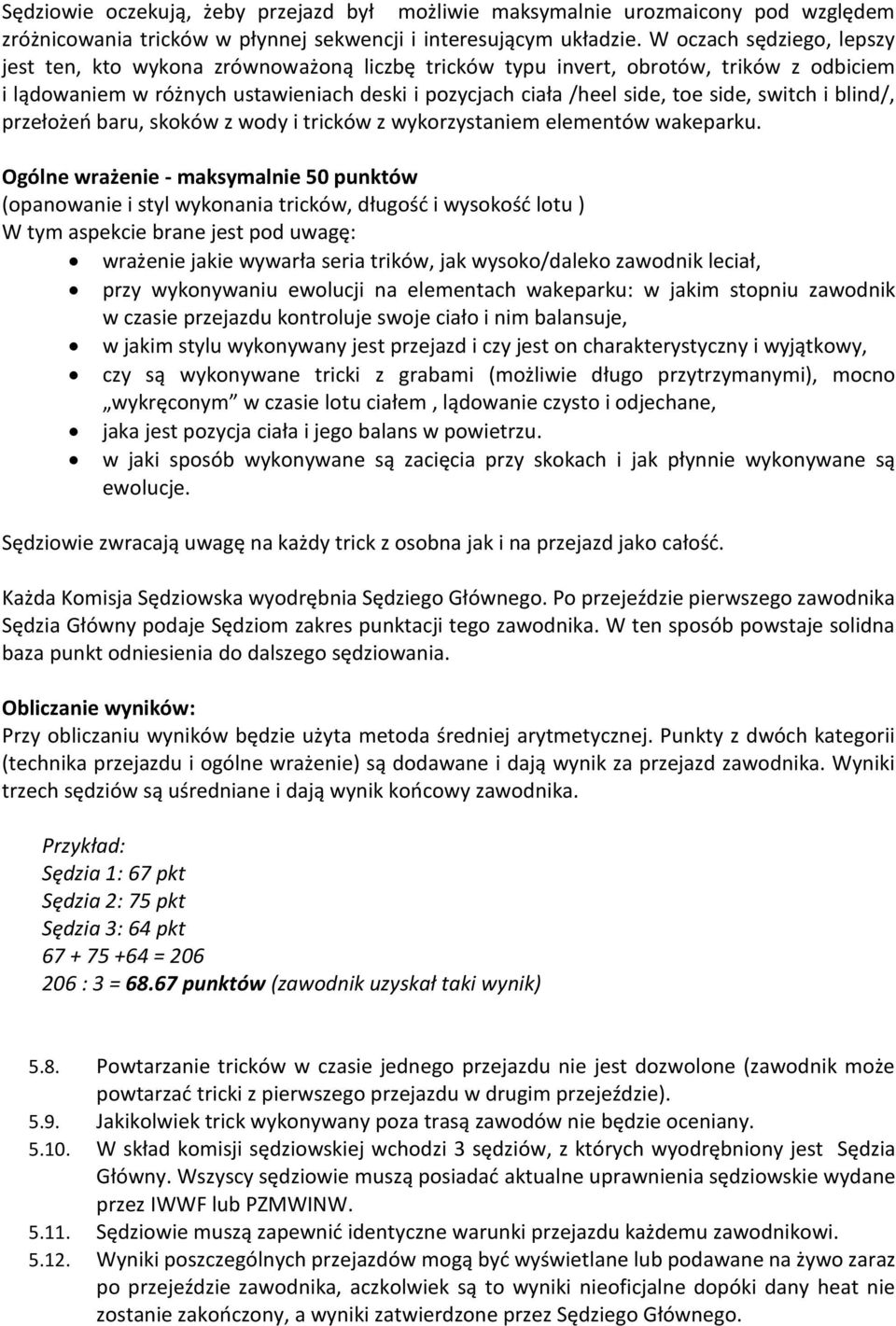 switch i blind/, przełożeń baru, skoków z wody i tricków z wykorzystaniem elementów wakeparku.