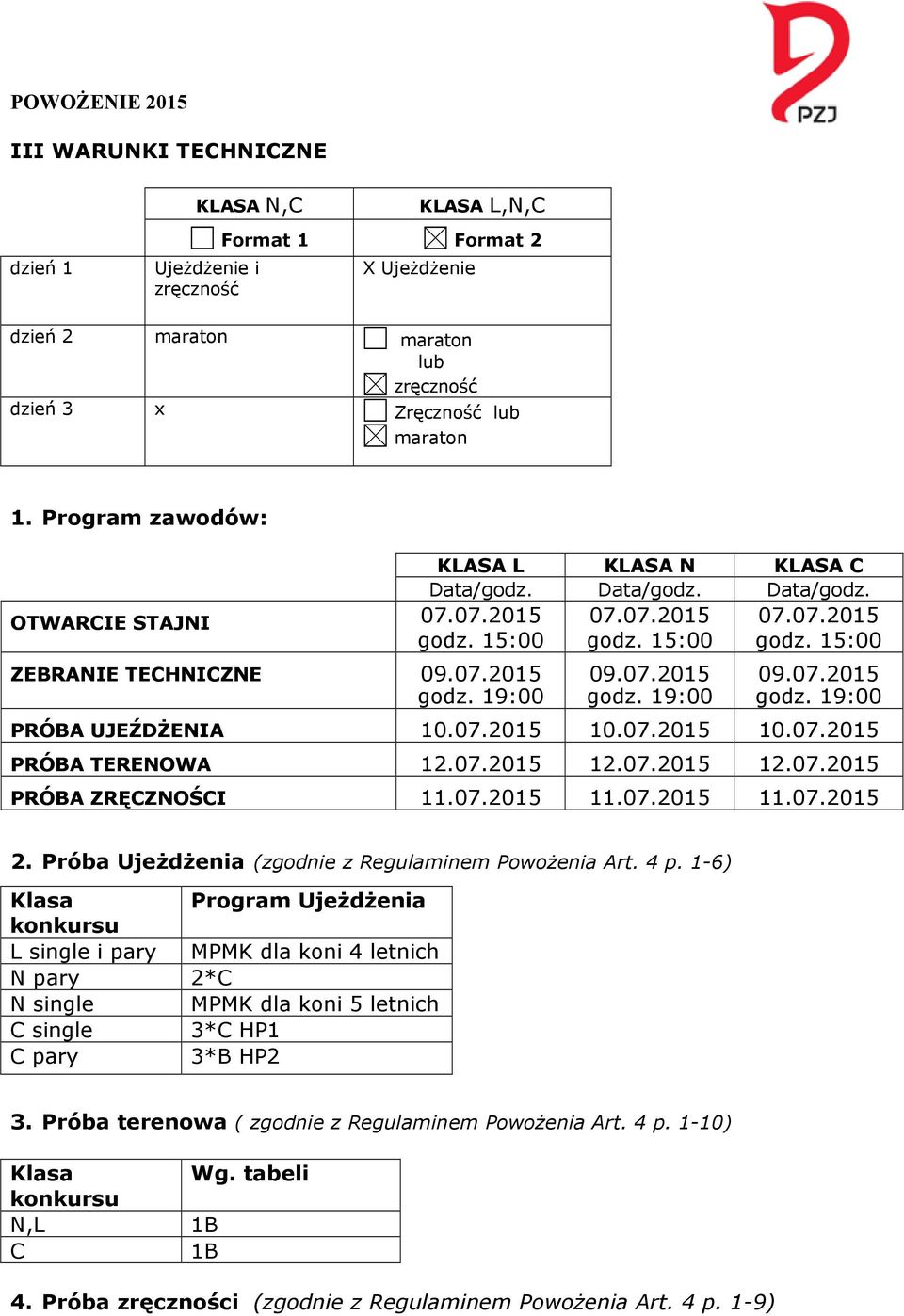 07.2015 godz. 19:00 09.07.2015 godz. 19:00 PRÓBA UJEŹDŻENIA 10.07.2015 10.07.2015 10.07.2015 PRÓBA TERENOWA 12.07.2015 12.07.2015 12.07.2015 PRÓBA ZRĘCZNOŚCI 11.07.2015 11.07.2015 11.07.2015 2.