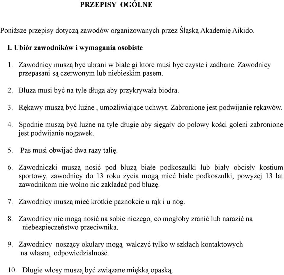 Rękawy muszą być luźne, umożliwiające uchwyt. Zabronione jest podwijanie rękawów. 4. Spodnie muszą być luźne na tyle długie aby sięgały do połowy kości goleni zabronione jest podwijanie nogawek. 5.