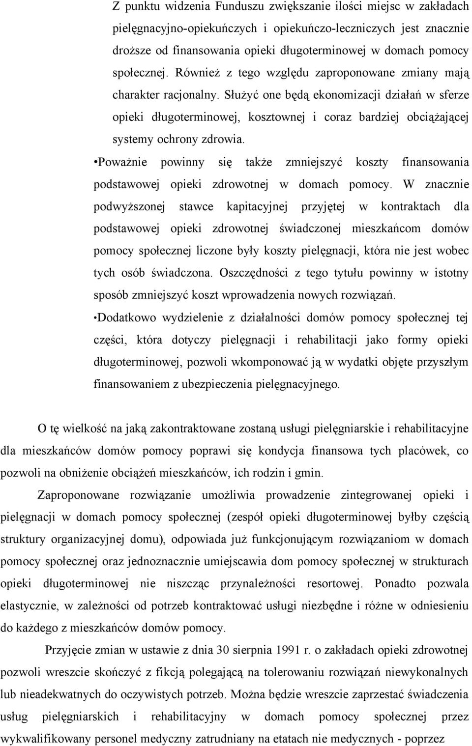 Służyć one będą ekonomizacji działań w sferze opieki długoterminowej, kosztownej i coraz bardziej obciążającej systemy ochrony zdrowia.