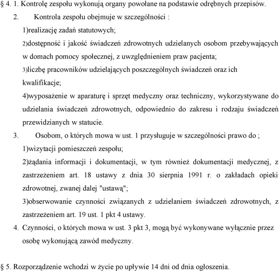 praw pacjenta; 3)liczbę pracowników udzielających poszczególnych świadczeń oraz ich kwalifikacje; 4)wyposażenie w aparaturę i sprzęt medyczny oraz techniczny, wykorzystywane do udzielania świadczeń