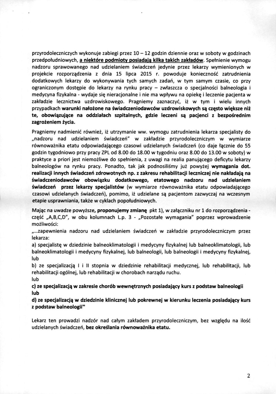 powoduje koniecznosc zatrudnienia dodatkowych lekarzy do wykonywania tych samych zadari, w tym samym czasie, co przy ograniczonym dost^pie do lekarzy na rynku pracy - zwtaszcza o specjalnosci