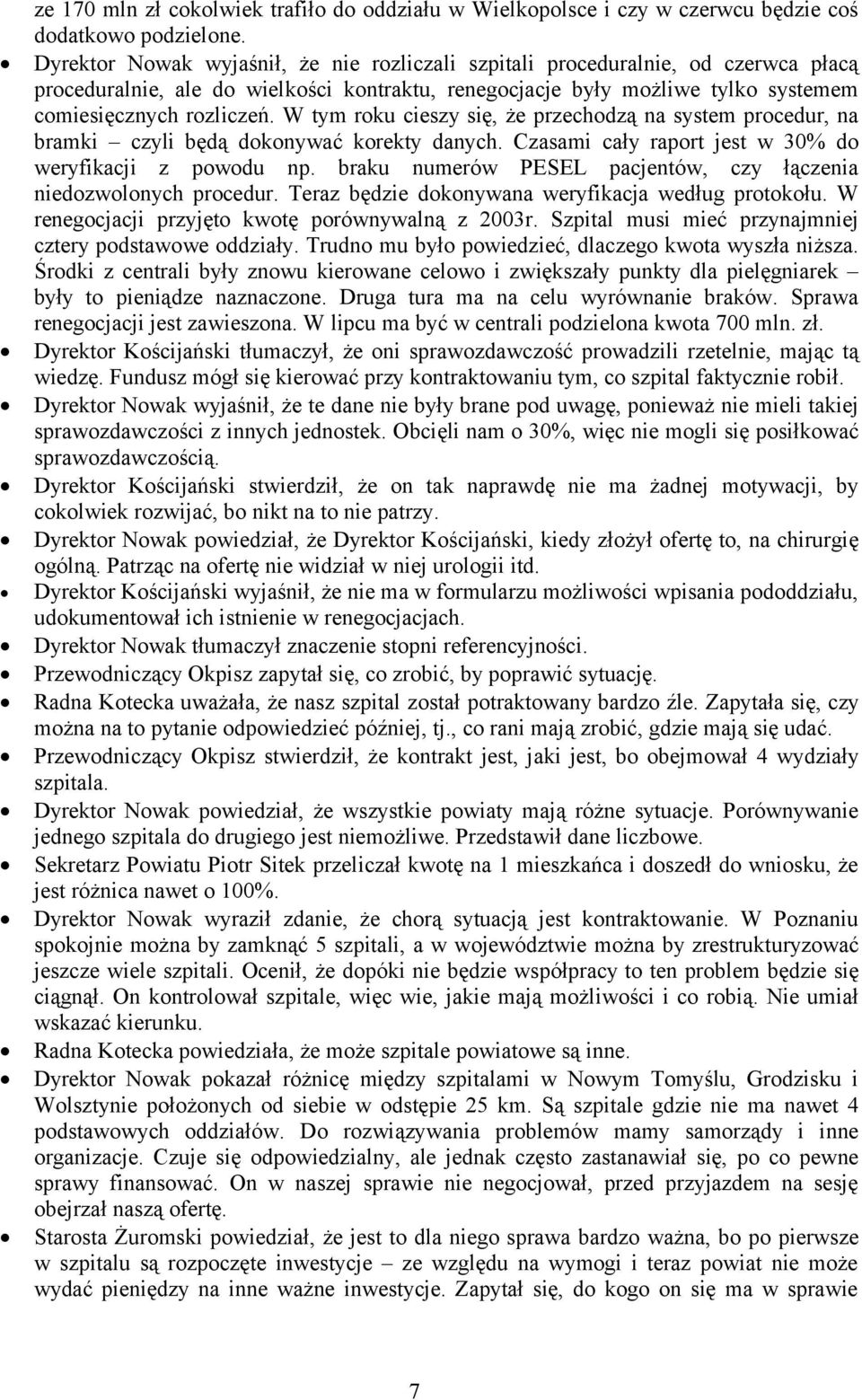 W tym roku cieszy się, że przechodzą na system procedur, na bramki czyli będą dokonywać korekty danych. Czasami cały raport jest w 30% do weryfikacji z powodu np.