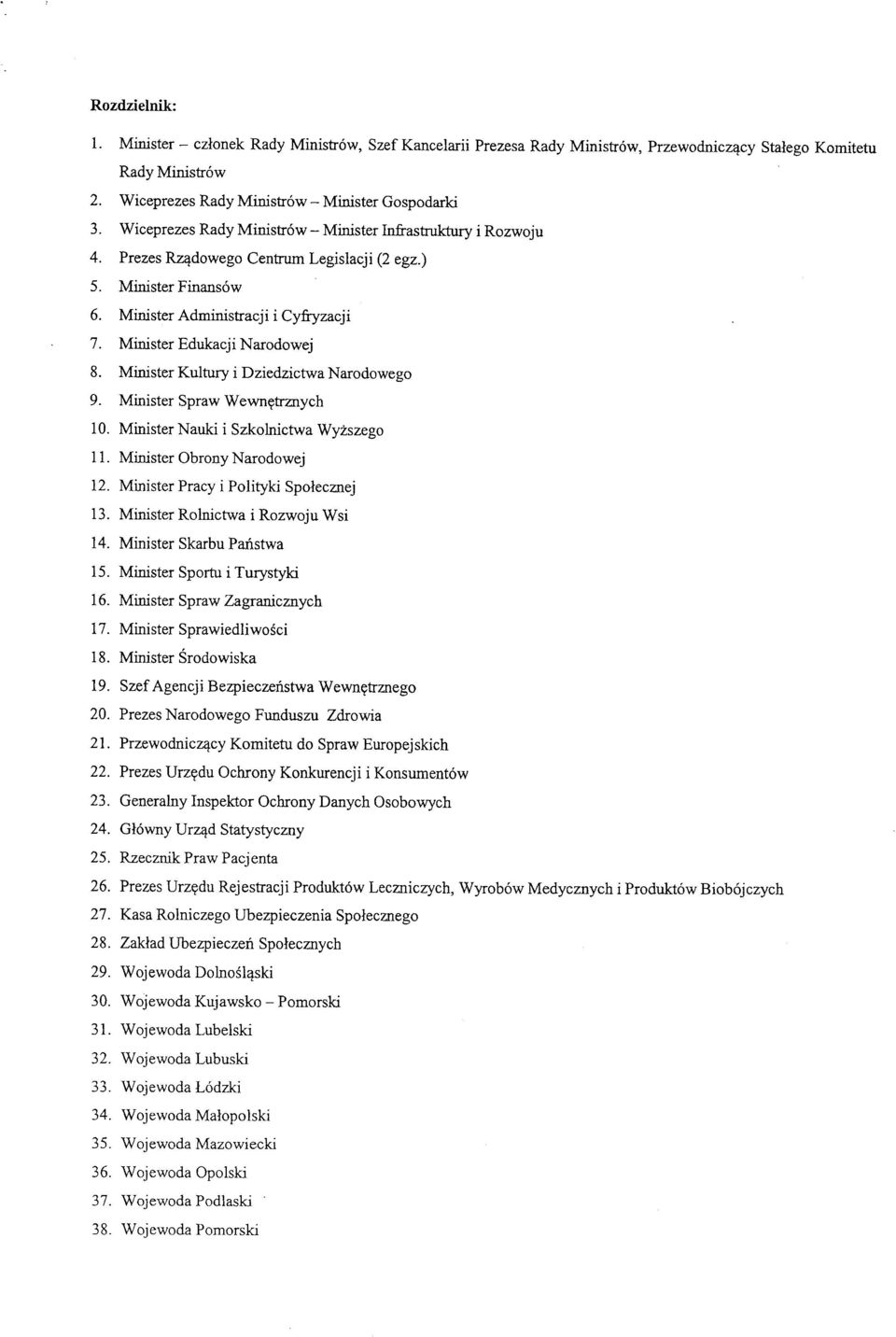 Minister Kultury i Dziedzictwa Nardweg 9. Minister Spraw Wewn^trznych 10. Minister Nauki i Szklnictwa Wyzszeg 11. Minister Obrny Nardwej 12. Minister Pracy i Plityki Splecznej 13.