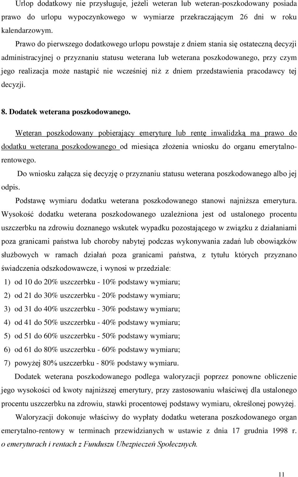 nastąpić nie wcześniej niż z dniem przedstawienia pracodawcy tej decyzji. 8. Dodatek weterana poszkodowanego.