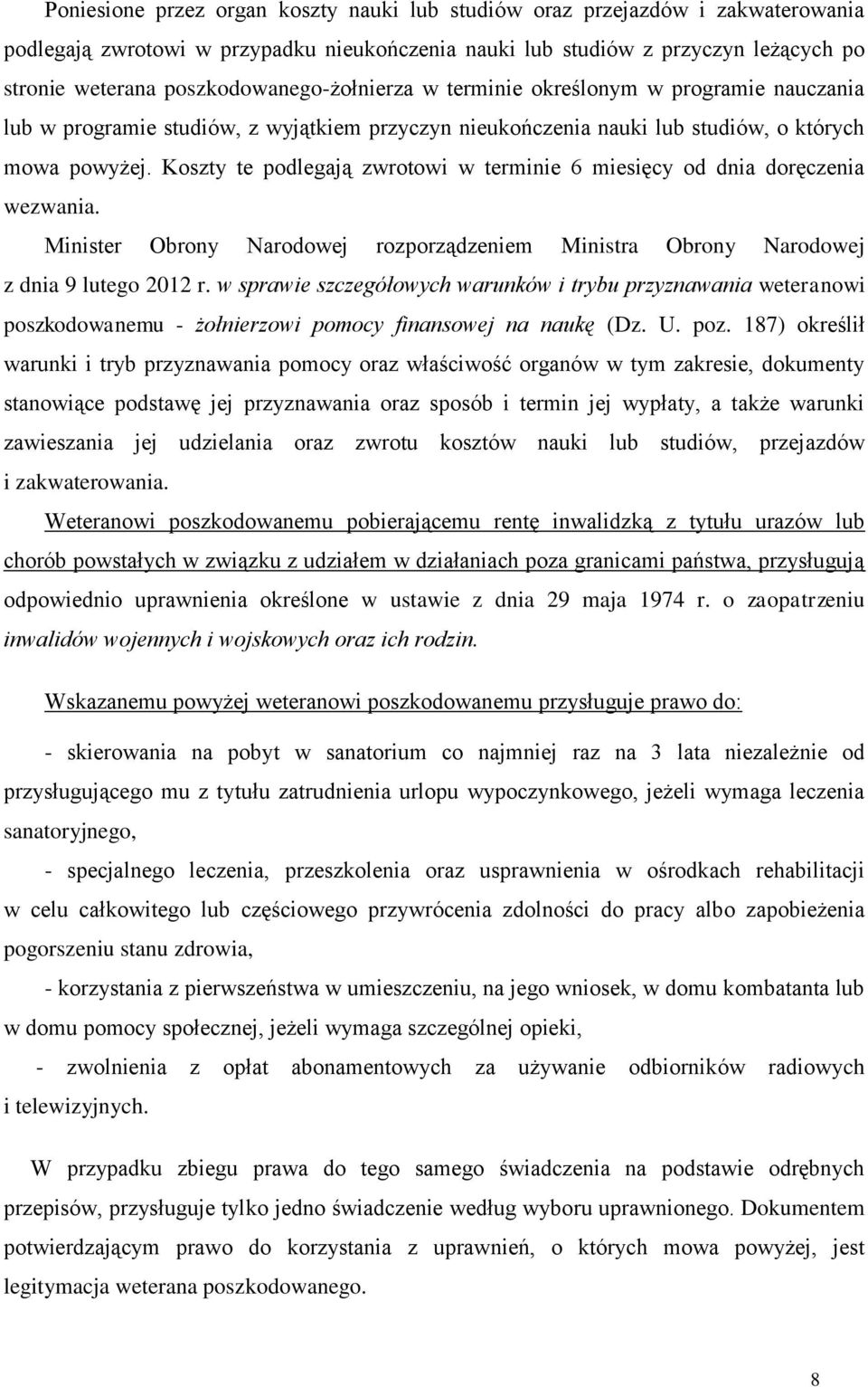 Koszty te podlegają zwrotowi w terminie 6 miesięcy od dnia doręczenia wezwania. Minister Obrony Narodowej rozporządzeniem Ministra Obrony Narodowej z dnia 9 lutego 2012 r.