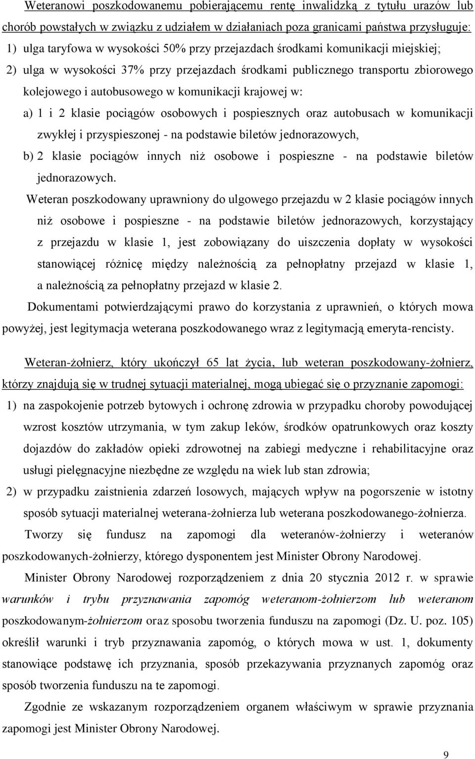 klasie pociągów osobowych i pospiesznych oraz autobusach w komunikacji zwykłej i przyspieszonej - na podstawie biletów jednorazowych, b) 2 klasie pociągów innych niż osobowe i pospieszne - na