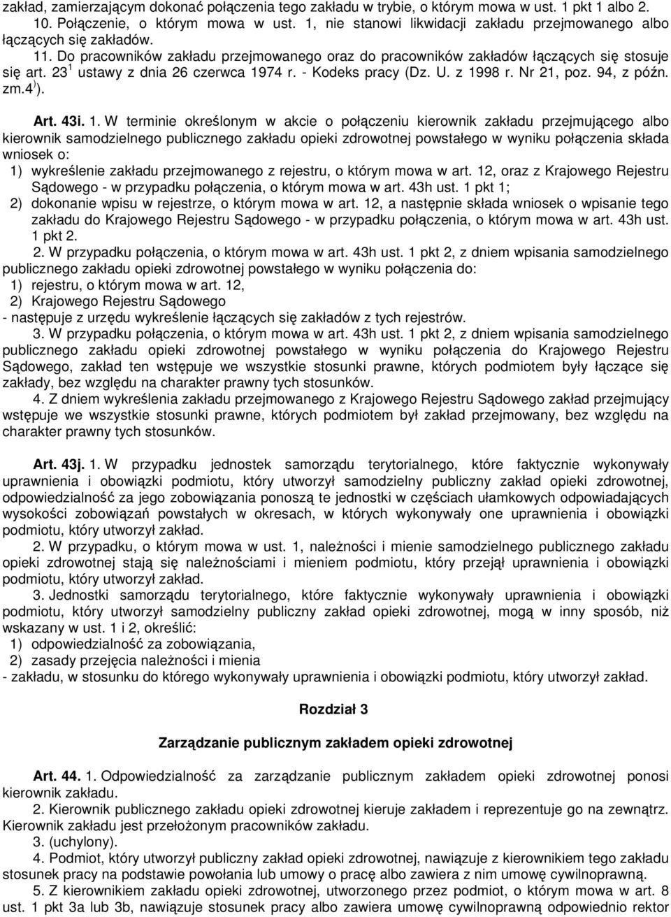 23 1 ustawy z dnia 26 czerwca 1974 r. - Kodeks pracy (Dz. U. z 1998 r. Nr 21, poz. 94, z późn. zm.4 ) ). Art. 43i. 1. W terminie określonym w akcie o połączeniu kierownik zakładu przejmującego albo