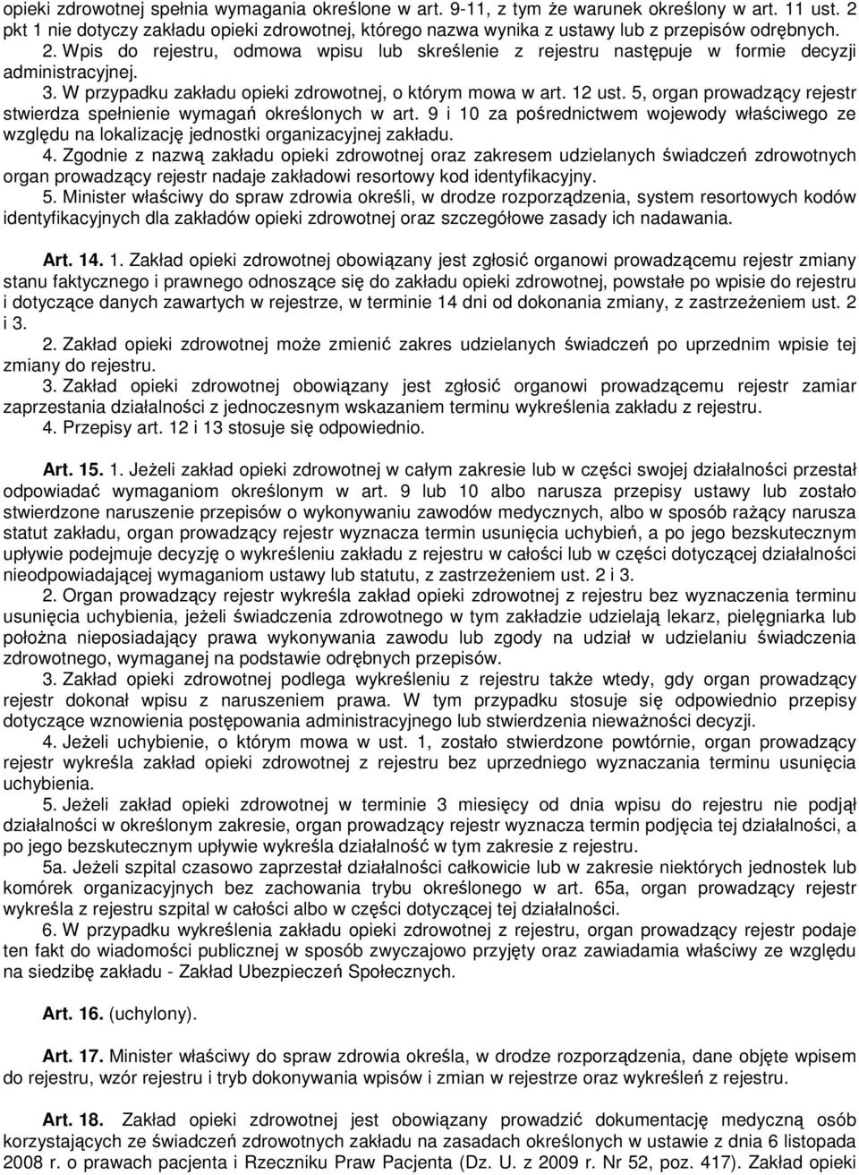 Wpis do rejestru, odmowa wpisu lub skreślenie z rejestru następuje w formie decyzji administracyjnej. 3. W przypadku zakładu opieki zdrowotnej, o którym mowa w art. 12 ust.