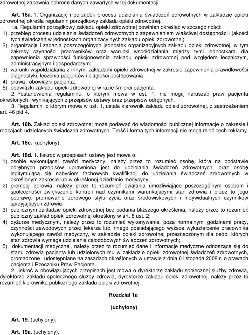 Regulamin porządkowy zakładu opieki zdrowotnej powinien określać w szczególności: 1) przebieg procesu udzielania świadczeń zdrowotnych z zapewnieniem właściwej dostępności i jakości tych świadczeń w