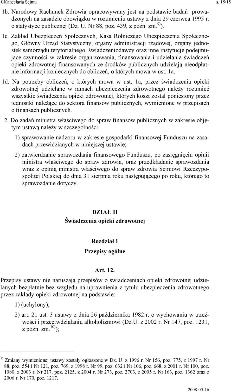 Zakład Ubezpieczeń Społecznych, Kasa Rolniczego Ubezpieczenia Społecznego, Główny Urząd Statystyczny, organy administracji rządowej, organy jednostek samorządu terytorialnego, świadczeniodawcy oraz