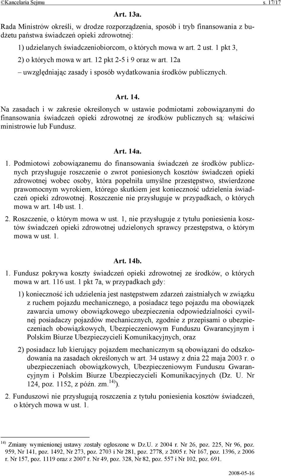 1 pkt 3, 2) o których mowa w art. 12 pkt 2-5 i 9 oraz w art. 12a uwzględniając zasady i sposób wydatkowania środków publicznych. Art. 14.