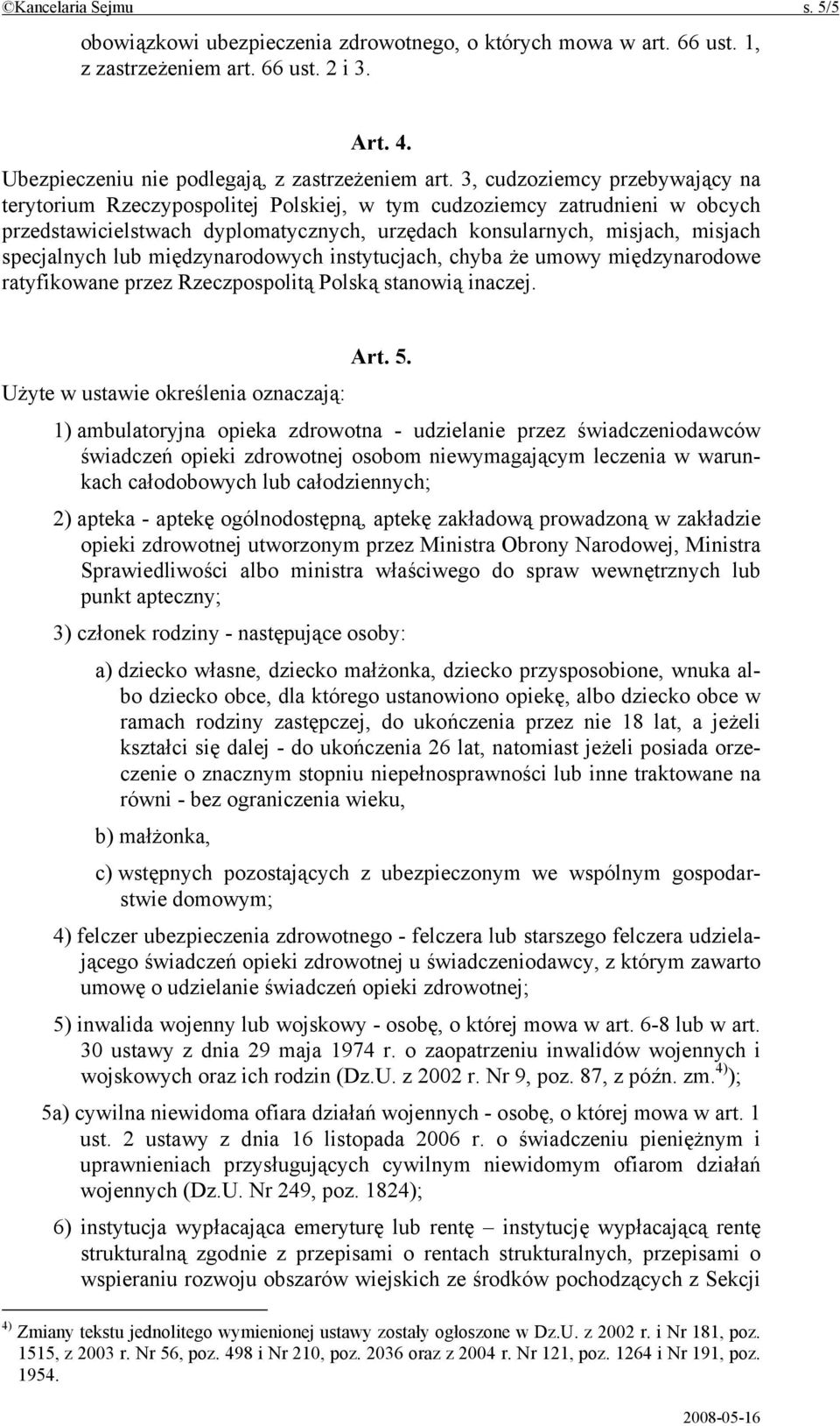 lub międzynarodowych instytucjach, chyba że umowy międzynarodowe ratyfikowane przez Rzeczpospolitą Polską stanowią inaczej. Art. 5.