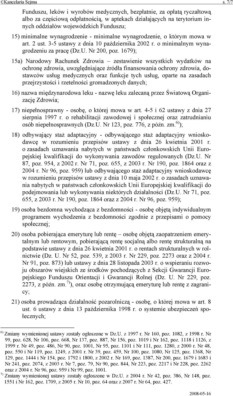 wynagrodzenie - minimalne wynagrodzenie, o którym mowa w art. 2 ust. 3-5 ustawy z dnia 10 października 2002 r. o minimalnym wynagrodzeniu za pracę (Dz.U. Nr 200, poz.